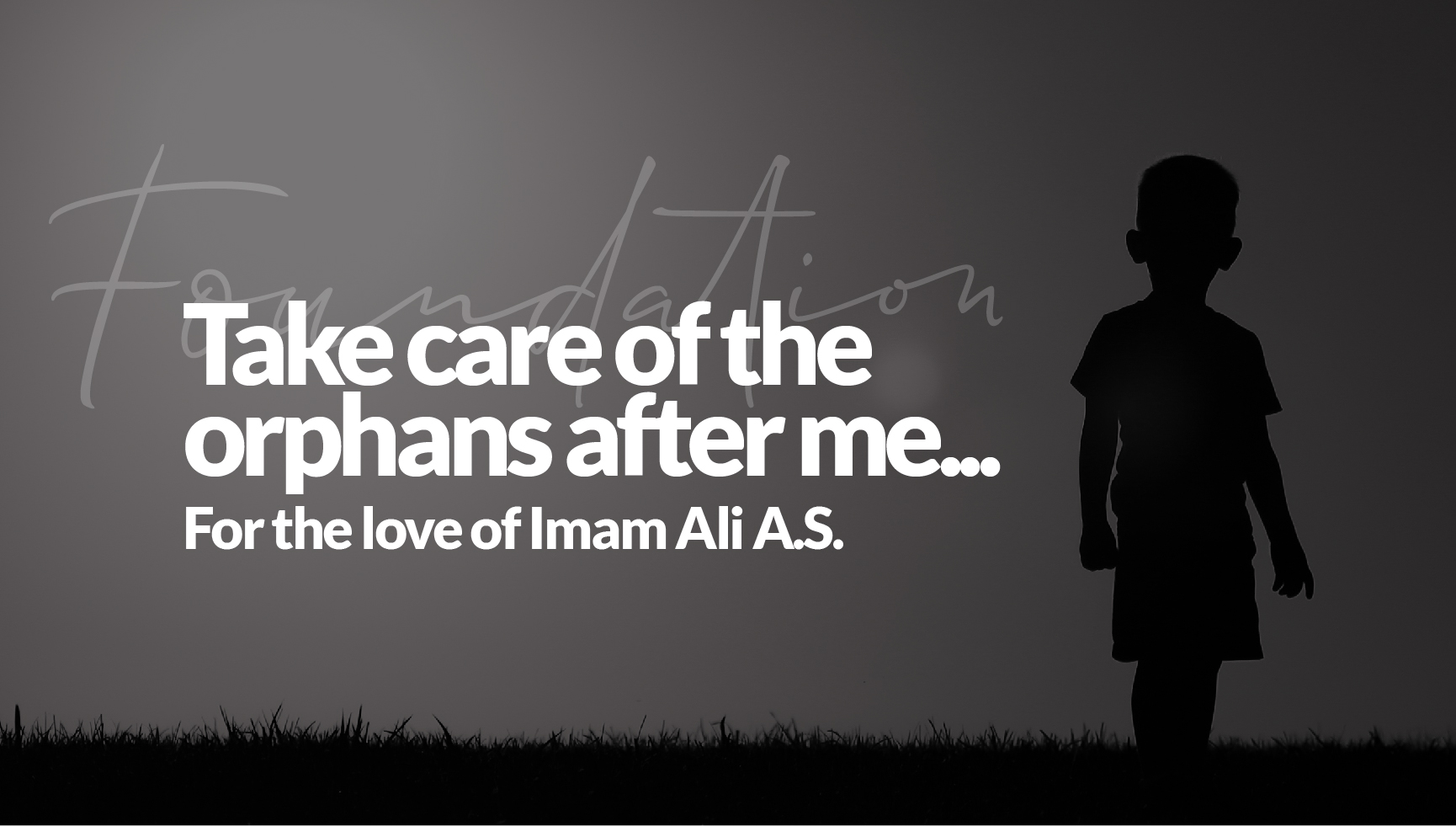 Imam Ali A.S. take care of the orphans after me …