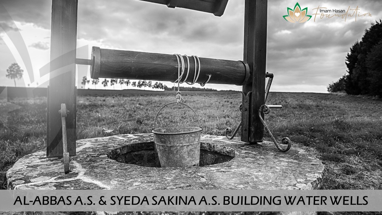 AL-ABBAS A.S. – SYEDA SAKINA A.S. – BUILDING WATER WELLS